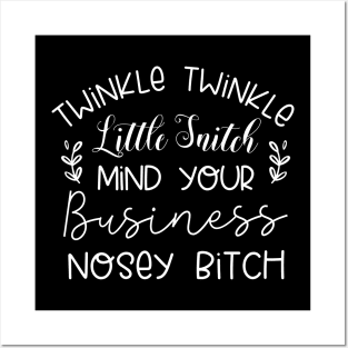 Twinkle Twinkle Little Snitch Mind Your Business Nosey bitch Posters and Art